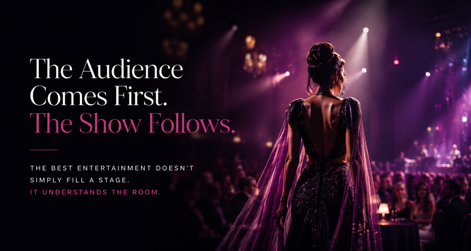 The Audience Comes First. The Show Follows.